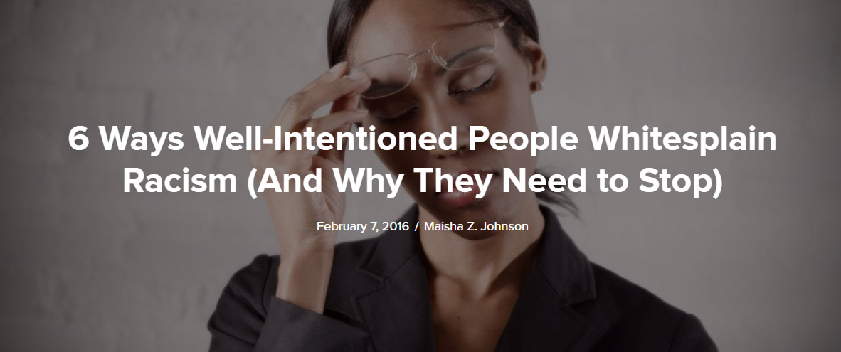 Whitesplaining ad - 6 ways Well-Intentioned People Whitesplain Racism (And Why They Need To Stop)